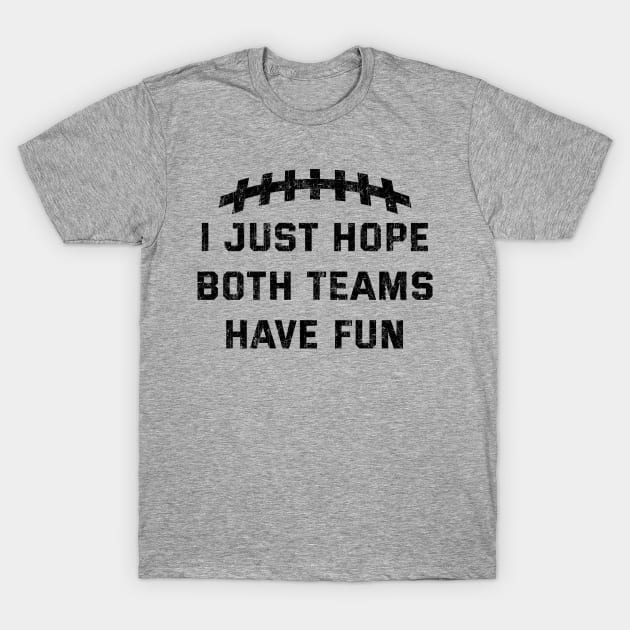 Vintage I Just Hope Both Teams Have Fun Funny Superbowl T-Shirt by GraciafyShine